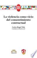 La violencia como vicio del consentimiento contractual