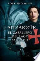 Libro Lanzarote, el caballero del lago sagrado (Trilogía de Ginebra 2)