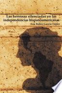 Libro Las heroínas silenciadas en las independencias hispanoamericanas