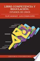 Libro Libre competencia y regulación: Estudios de casos