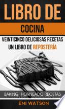 Libro Libro De Cocina: Veinticinco Deliciosas Recetas: Un Libro de Repostería (Baking: Horneado Recetas)