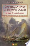Libro Los Bergantines de Hernan Cortes: El Final de una Obsesion