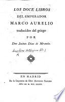 Los doce libros del emperador Marco Aurelio Traducidos del griego por don Jacinto Diaz de Miranda