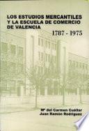 Los estudios mercantiles y la Escuela de Comercio de Valencia 1787-1975