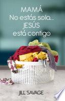 Libro Mamá, no estás sola...Jesús está contigo