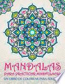 Mandalas para practicar mindfulness: Un libro de colorear para adultos: 37 páginas antiestrés con citas inspiradoras y motivadoras para la relajación,