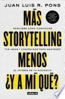 Libro Más storytelling, menos ¿y a mi qué?