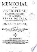Memorial de la antiguedad de la sagrada orden de Santiago, Reina de Zale, sobre las demas militares de España... por Don Gregorio de Tapia i Salcedo,....