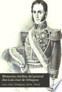 Memorias inéditas del general don Luis José de Orbegoso