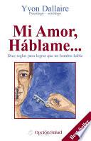 Libro Mi Amor, Háblame... Diez reglas para lograr que un hombre hable