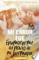 Libro Mi error fue enamorarme del novio de mi hermana. Serie Mi error 4