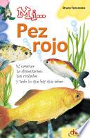 Libro Mi... pez rojo: El carácter, la alimentación, los cuidados y todo lo que hay que saber