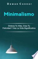 Libro Minimalismo: Ordena Tu Vida, Crea Tu Felicidad Y Haz La Vida Significativa.