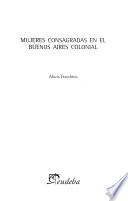 Mujeres consagradas en el Buenos Aires colonial