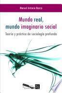 Mundo real, mundo imaginario social. Teoría y práctica de sociología profunda