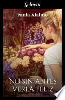 Libro No sin antes verla feliz