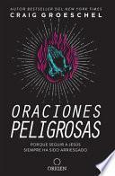 Libro Oraciones Peligrosas: Porque Seguir a Jesús Siempre Ha Sido Arriesgado / Dangerous Prayers: Because Following Jesus Was Never Meant to Be Safe