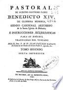 Pastoral de Nuestro Santísimo Padre Benedicto XIV ... siendo Cardenal Arzobispo de la Santa Iglesia de Bolonia é Instrucciones eclesiásticas para su diocesi [sic]