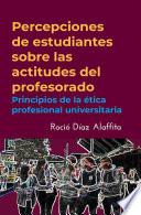 Libro Percepciones de estudiantes sobre las actitudes del profesorado.