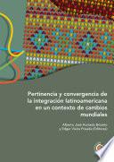Libro Pertinencia y convergencia de la integración latinoamericana en un contexto de cambios mundiales