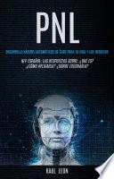 Libro PNL: Desarrolla hábitos automáticos de éxito para tu vida y los negocios (NLP Español: Las respuestas sobre: ¿Qué es? ¿Cómo aplicarla? ¿Dónde estudiarla?)