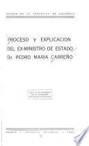 Proceso y explicación del ex-ministro de estado dr. Pedro María Carreño