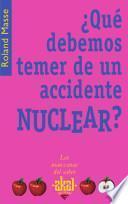 Libro ¿Qué debemos temer de un accidente nuclear?