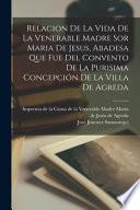 Libro Relacion De La Vida De La Venerable Madre Sor Maria De Jesus, Abadesa Que Fue Del Convento De La Purisima Concepción De La Villa De Agreda