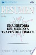 Libro Resumen De Una Historia Del Mundo A Través De 6 Tragos