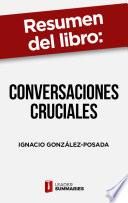 Libro Resumen del libro Conversaciones cruciales de Ignacio González-Posada