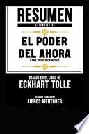 Libro Resumen Extendido de El Poder del Ahora (the Power of Now) - Basado En El Libro de Eckhart Tolle
