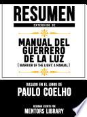 Libro Resumen Extendido De Manual Del Guerrero De La Luz (Warrior Of The Light: A Manual) - Basado En El Libro De Paulo Coelho
