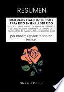 Libro Resumen - Rich Dad’S Teach To Be Rich / Papá Rico Enseña A Ser Rico: Porque La Mejor Manera De Aprender Es Enseñar Lo Que Se Quiere Aprender Y La Manera De Hacerse Rico Es Ayudar A Otros A Hacerse Ricos Por Robert Kiyosaki Y Sharon Lechter