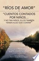 Libro Rios de amor y cuentos contados por ninos. y no tan ninos, ellos tambien tienen algo que contar