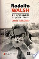 Libro Rodolfo Walsh, de dramaturgo a guerrillero