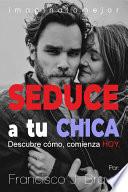 Libro SEDUCE A TU CHICA