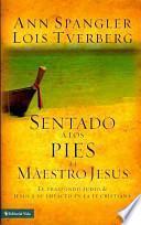 Libro Sentado a Los Pies del Maestro Jesus: El Trasfondo Judio de Jesus y Su Impacto En La Fe Cristiana