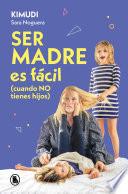 Libro Ser madre es fácil (cuando no tienes hijos)