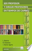 Libro Ser profesor y dirigir profesores en tiempos de cambio