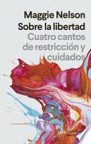 Libro Sobre La Libertad. Cuatro Cantos de Restricción Y Cuidados