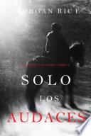 Libro Solo los Audaces (El Camino del Acero—Libro 4)