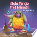 Libro ¡solo Tengo Tres Manos!: Enseñar a Los Niños a Ordenar La Habitación