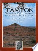 Tamtok, sitio arqueológico huasteco. Volumen I