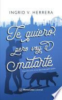Libro Te quiero pero voy a matarte