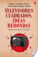 Libro Televisores cuadrados, ideas redondas
