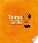 Telmo no quiere ser nino / Telmo does not want to be a child