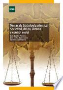 Temas de Sociología Criminal. Sociedad, Delito, Víctima Y Control Social
