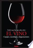 Libro Todo lo que hay que saber sobre el vino, Cepajes, maridajes y degustaciones