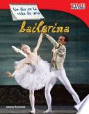 Un día en la vida de una bailarina (A Day in the Life of a Ballet Dancer) (Spanish Version)