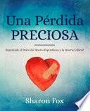 Libro Una Perdida Preciosa: Superando el Dolor del Aborto Espontaneo y la Muerte Infantil